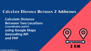 calculate-distance-between-two-addresses-google-maps-geocoding-api-php-codexworld
