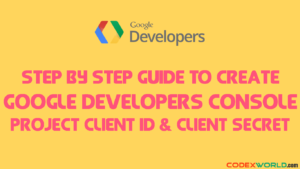 how-to-create-google-developers-console-project-by-codexworld