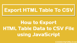 export-html-table-date-to-csv-file-using-javascript-codexworld