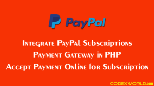 paypal-subscription-payment-gateway-api-integration-php-codexworld