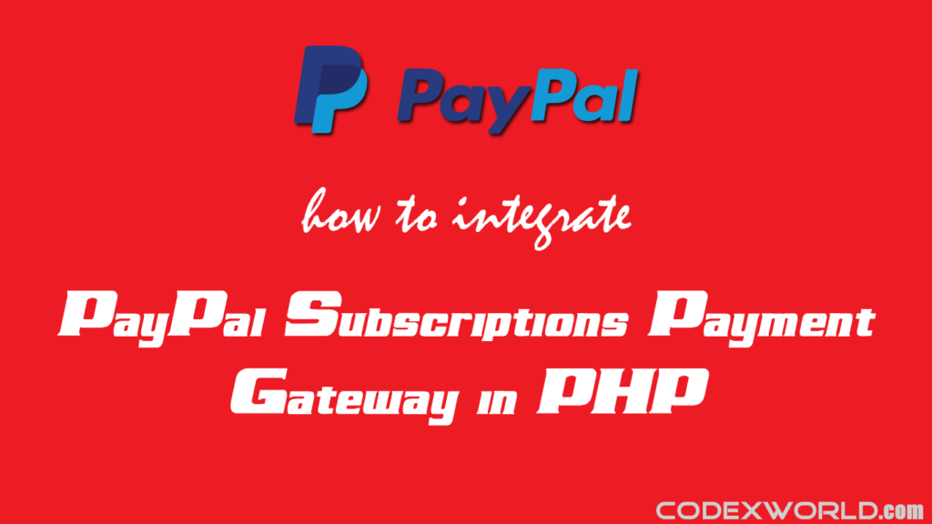 PayPal Subscriptions Payment Gateway Integration In PHP CodexWorld