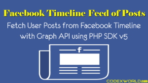 facebook-fetch-feed-posts-from-user-timeline-graph-api-php-codexworld